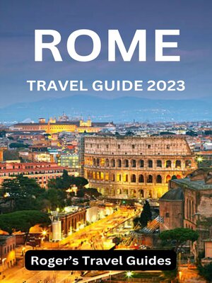cover image of ROME TRAVEL GUIDE 2023 (WITH COLORED MAPS AND PICTURES)